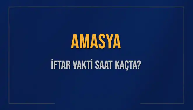 Amasya’da İftar Vakti: 3 Mart 2025’te Ezan Hangi Saatte Okunacak?